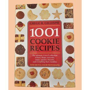 1001 Cookie Recipes Gregg Gillespie 1995 - Ultimate Cookie Cookbook